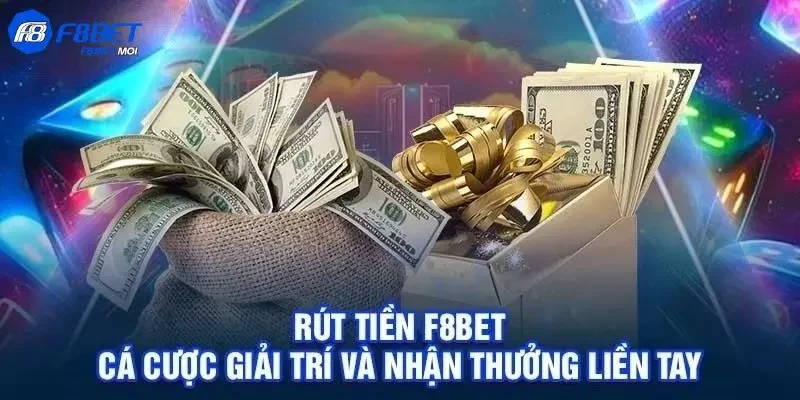 Rút Tiền F8Bet Lưu ý cần biết trước khi rút tiền F8Bet